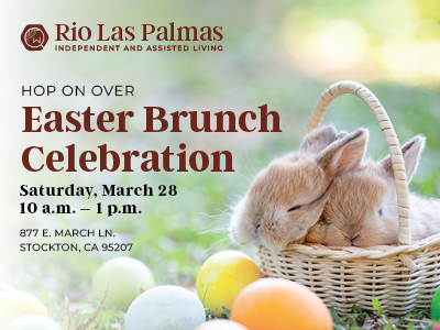 A flyer for Rio Las Palmas Independent and Assisted Living’s Easter Brunch Celebration features two bunnies in a basket, surrounded by colorful eggs. Event details are March 28, 10 a.m.–1 p.m., 877 E. March Ln, Stockton, CA.